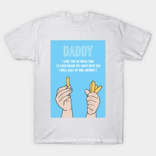 Daddy I'd Even Share My Chips With You T-Shirt